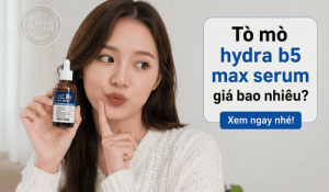 Tò mò hydra b5 max serum giá bao nhiều? Xem ngay nhé